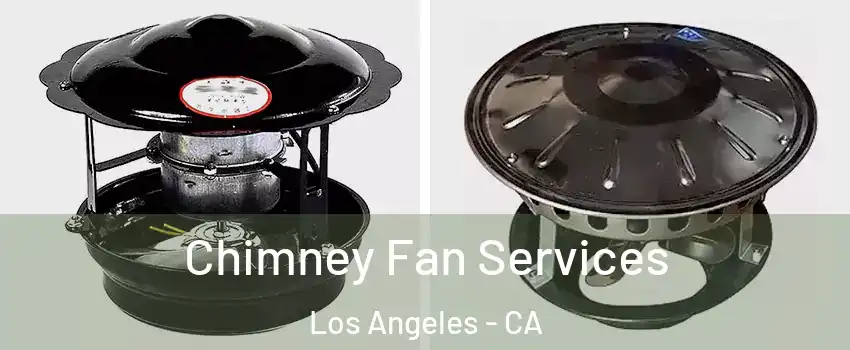  Chimney Fan Services Los Angeles - CA