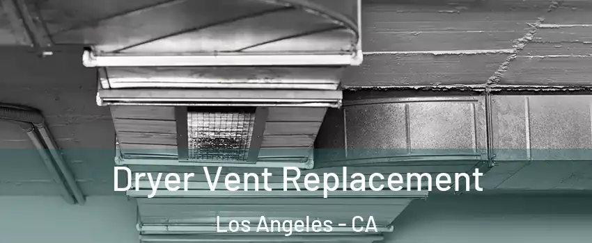  Dryer Vent Replacement Los Angeles - CA