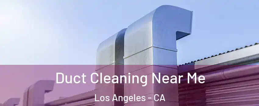  Duct Cleaning Near Me Los Angeles - CA