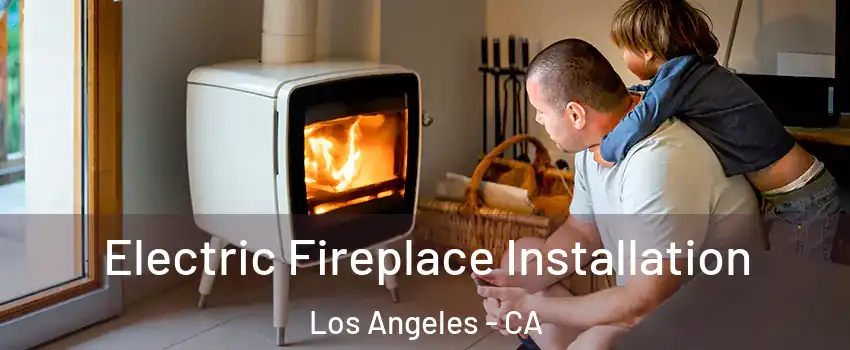  Electric Fireplace Installation Los Angeles - CA