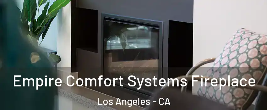  Empire Comfort Systems Fireplace Los Angeles - CA