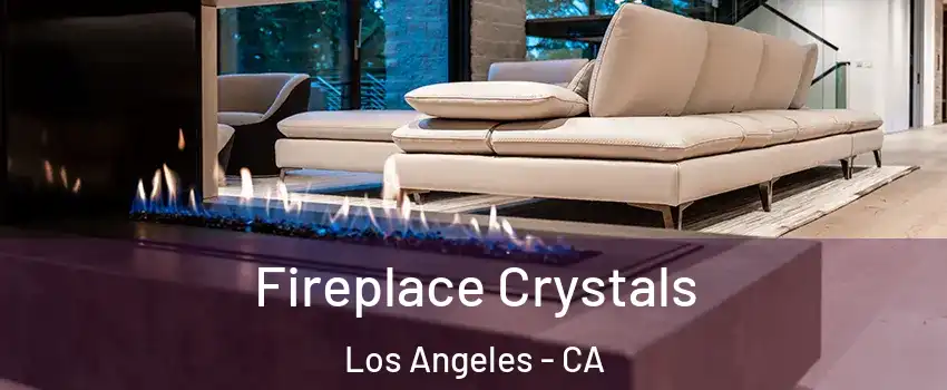  Fireplace Crystals Los Angeles - CA