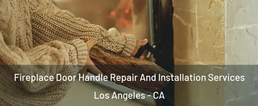  Fireplace Door Handle Repair And Installation Services Los Angeles - CA