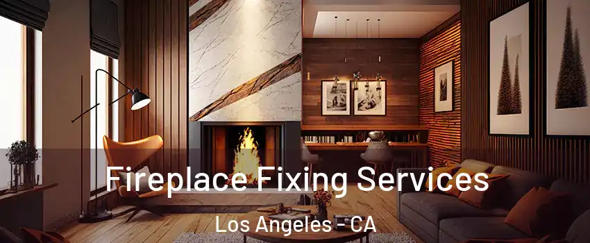  Fireplace Fixing Services Los Angeles - CA