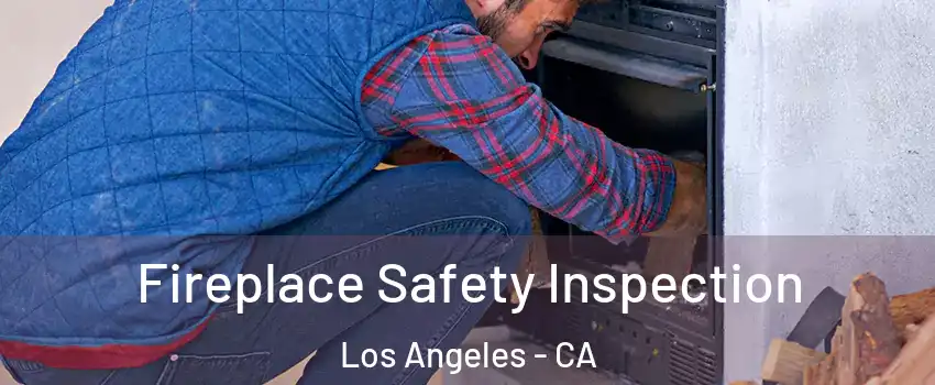  Fireplace Safety Inspection Los Angeles - CA