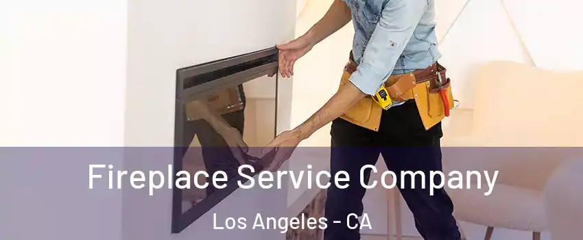 Fireplace Service Company Los Angeles - CA
