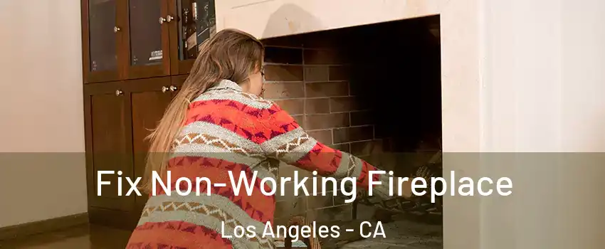  Fix Non-Working Fireplace Los Angeles - CA
