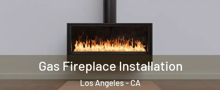  Gas Fireplace Installation Los Angeles - CA