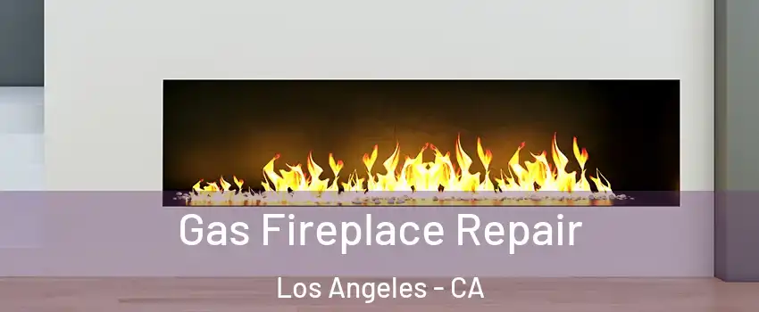  Gas Fireplace Repair Los Angeles - CA