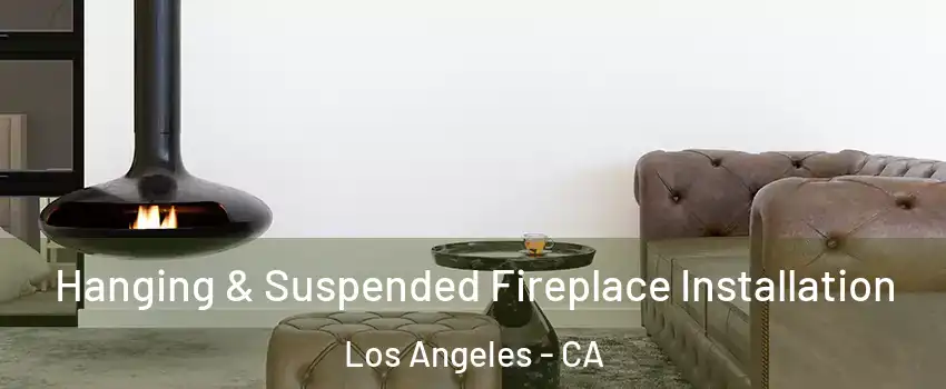  Hanging & Suspended Fireplace Installation Los Angeles - CA