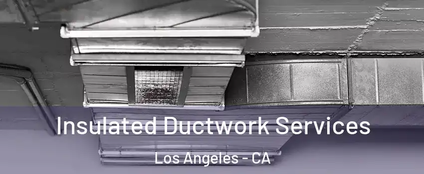  Insulated Ductwork Services Los Angeles - CA