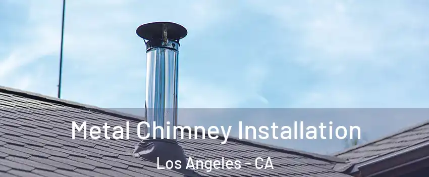  Metal Chimney Installation Los Angeles - CA
