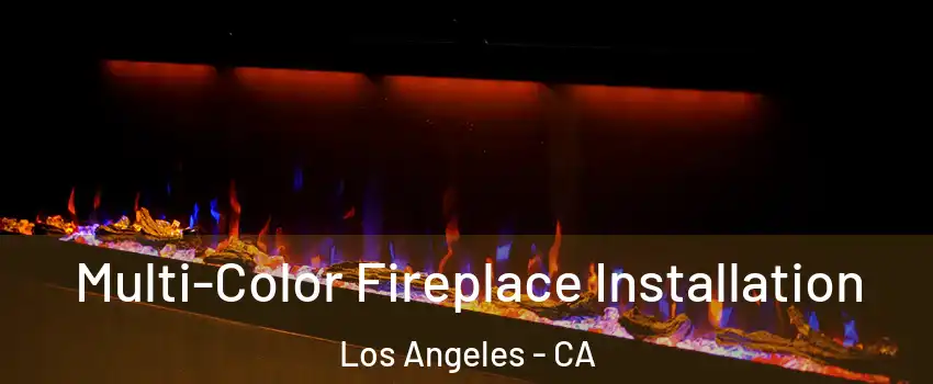  Multi-Color Fireplace Installation Los Angeles - CA