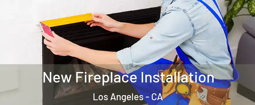  New Fireplace Installation Los Angeles - CA