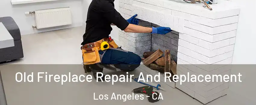  Old Fireplace Repair And Replacement Los Angeles - CA