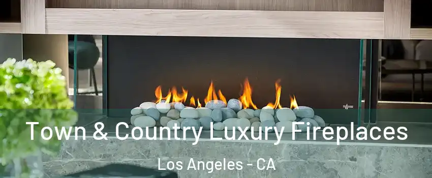  Town & Country Luxury Fireplaces Los Angeles - CA
