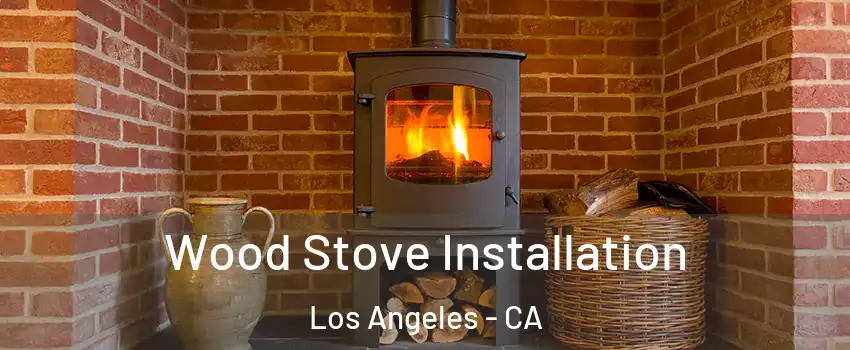  Wood Stove Installation Los Angeles - CA